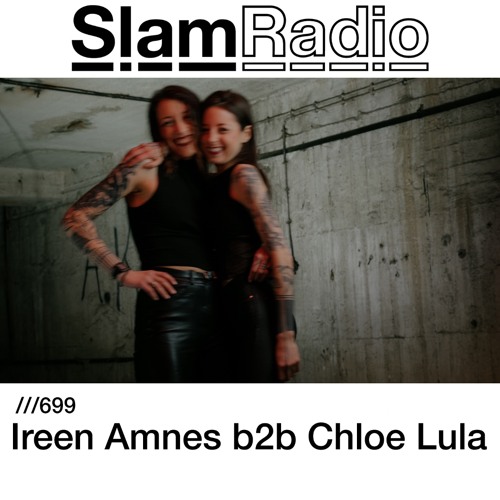 #SlamRadio - 699 - Ireen Amnes B2B Chloe Lula
